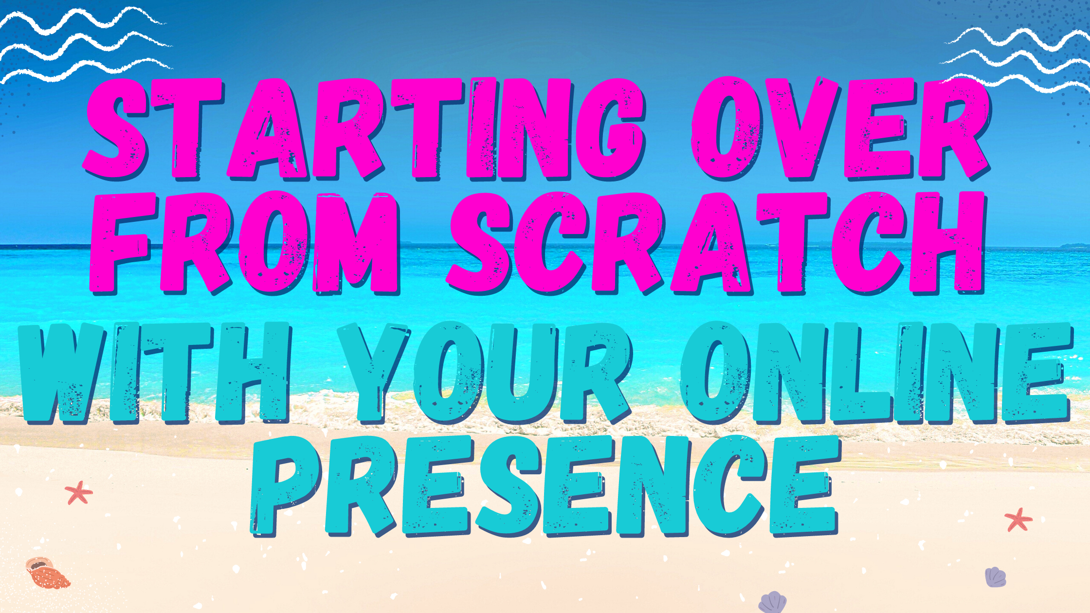 Starting From Scratch With Your Online Presence